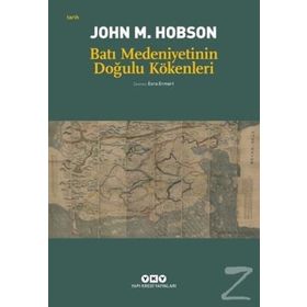 BATI MEDENIYETININ DOĞULU KÖKENLERİ - JOHN M. HOBSON