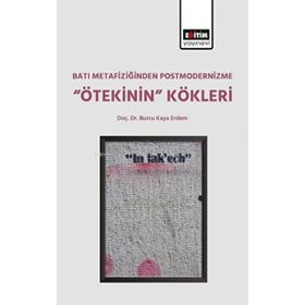 Batı Metafiziğinden Postmodernizme Ötekinin Kökleri Eğitim Yayınevi
