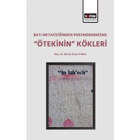 Batı Metafiziğinden Postmodernizme Ötekinin Kökleri Eğitim Yayınevi