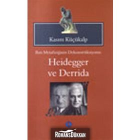 BATI METAFİZİĞİNİN DEKONTSRÜKSİYONU: HEIDEGGER VE DERRIDAI - KASIM KÜÇÜKALP