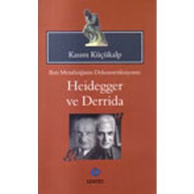 BATI METAFİZİĞİNİN DEKONTSRÜKSİYONU: HEIDEGGER VE DERRIDAI - KASIM KÜÇÜKALP