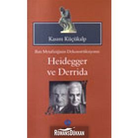 BATI METAFİZİĞİNİN DEKONTSRÜKSİYONU: HEIDEGGER VE DERRIDAI - KASIM KÜÇÜKALP