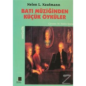BATI MÜZİĞİNDEN KÜÇÜK ÖYKÜLER - HELEN L. KAUFMANN