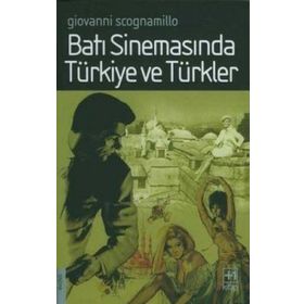 BATI SİNEMASINDA TÜRKİYE VE TÜRKLER - GIOVANNI SCOGNAMILLO