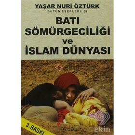 BATI SÖMÜRGECİLİĞİ VE İSLAM DÜNYASI - YAŞAR NURI ÖZTÜRK