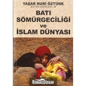 BATI SÖMÜRGECİLİĞİ VE İSLAM DÜNYASI - YAŞAR NURI ÖZTÜRK