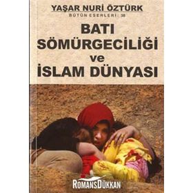 BATI SÖMÜRGECİLİĞİ VE İSLAM DÜNYASI - YAŞAR NURI ÖZTÜRK
