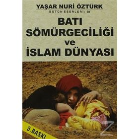 BATI SÖMÜRGECİLİĞİ VE İSLAM DÜNYASI - YAŞAR NURI ÖZTÜRK