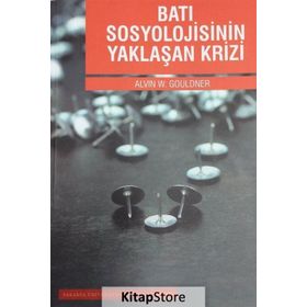 Batı Sosyolojisinin Yaklaşan Krizi - Alvin W. Gouldner
