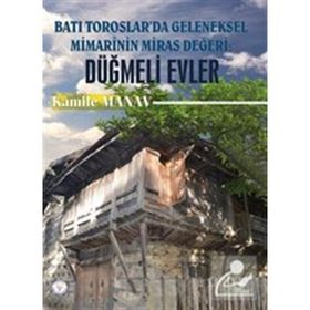 Batı Toroslarda Geleneksel Mimarinin Miras Değeri: Düğmeli Evler - Kamile Manav