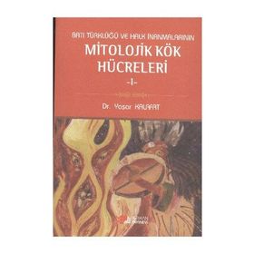 BATI TÜRKLÜĞÜ VE HALK İNANMALARININ MITOLOJIK KÖK HÜCRELERI 1 - YAŞAR KALAFAT