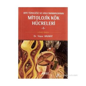BATI TÜRKLÜĞÜ VE HALK İNANMALARININ MITOLOJIK KÖK HÜCRELERI 1 - YAŞAR KALAFAT