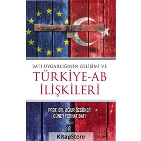 Batı Uygarlığının Gelişimi ve Türkiye-AB İlişkileri Uğur Özgöker