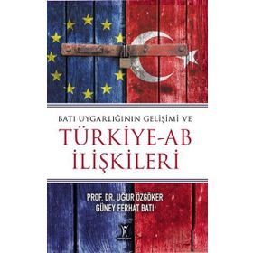 Batı Uygarlığının Gelişimi ve Türkiye-AB İlişkileri Uğur Özgöker