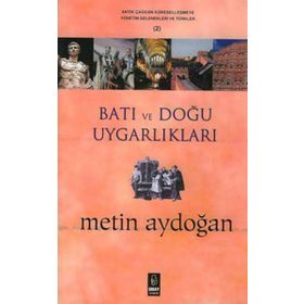 Batı ve Doğu Uygarlıkları-Antik Çağdan Küreselleşmeye Yönetim Gelenekleri ve Türkler 2