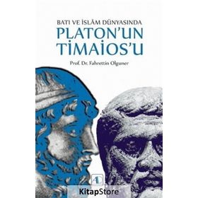Batı Ve İslam Dünyasında Platon'un Timaios u - Fahrettin Olguner