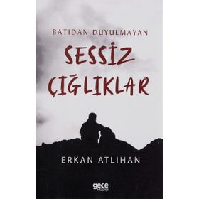 Batıdan Duyulmayan Sessiz Çığlıklar - Erkan Atlıhan