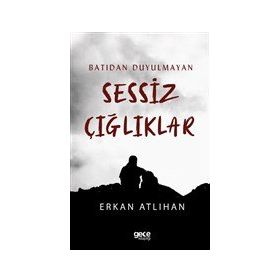 Batıdan Duyulmayan Sessiz Çığlıklar - Erkan Atlıhan