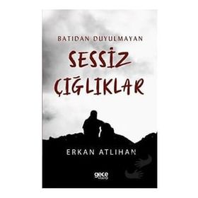 Batıdan Duyulmayan Sessiz Çığlıklar - Erkan Atlıhan
