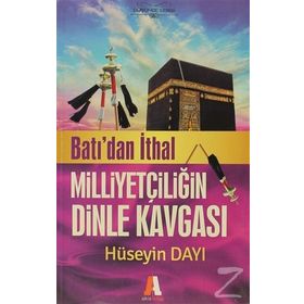 Batı'dan İthal Milliyetçiliğin Dinle Kavgası - Hüseyin Dayı