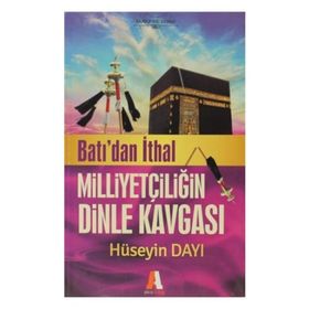 Batı'dan İthal Milliyetçiliğin Dinle Kavgası - Hüseyin Dayı