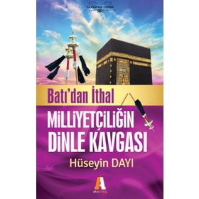 Batı'dan İthal Milliyetçiliğin Dinle Kavgası - Hüseyin Dayı