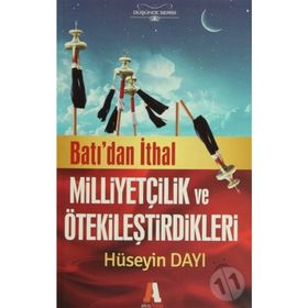 Batı'dan İthal Milliyetçilik ve Ötekileştirdikleri - Hüseyin Dayı