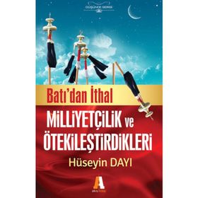 Batı'dan İthal Milliyetçilik ve Ötekileştirdikleri - Hüseyin Dayı