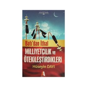 Batı'dan İthal Milliyetçilik ve Ötekileştirdikleri - Hüseyin Dayı