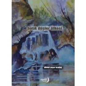 Batık Düşler Ülkesi - Ahmet Yaşar Tezulaş
