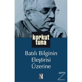 BATILI BILGININ ELEŞTİRİSİ ÜZERİNE - KORKUT TUNA