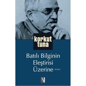 BATILI BILGININ ELEŞTİRİSİ ÜZERİNE - KORKUT TUNA