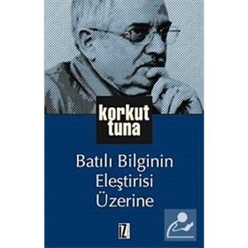 BATILI BILGININ ELEŞTİRİSİ ÜZERİNE - KORKUT TUNA