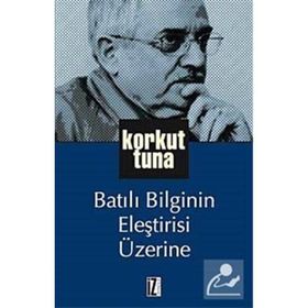 BATILI BILGININ ELEŞTİRİSİ ÜZERİNE - KORKUT TUNA