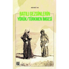 Batılı Gezginleri Yörük Türkmen İmgesi - Mehmet Ak