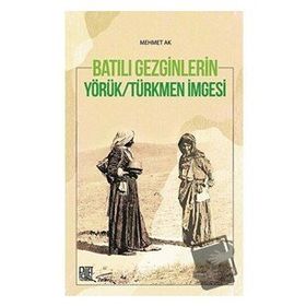 Batılı Gezginleri Yörük Türkmen İmgesi - Mehmet Ak