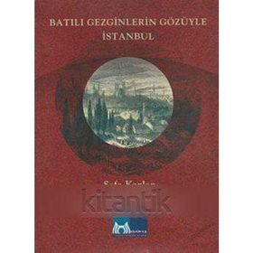 BATILI GEZGINLERIN GÖZÜYLE İSTANBUL - SEFA KAPLAN