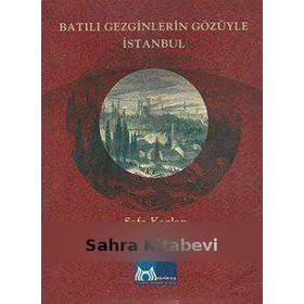 BATILI GEZGINLERIN GÖZÜYLE İSTANBUL - SEFA KAPLAN