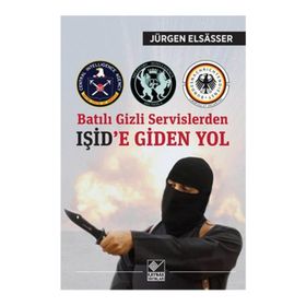 Batılı Gizli Servislerden Işid’e Giden Yol - Jürgen Elsasser