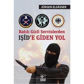 Batılı Gizli Servislerden Işid’e Giden Yol - Jürgen Elsasser