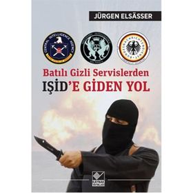 Batılı Gizli Servislerden Işid’e Giden Yol - Jürgen Elsasser