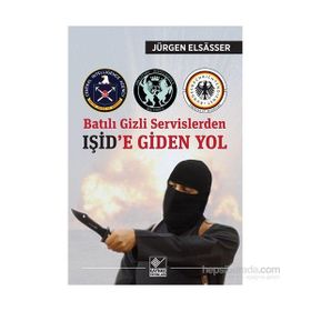 Batılı Gizli Servislerden Işid’e Giden Yol - Jürgen Elsasser