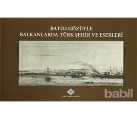 Batılı Gözüyle Balkanlarda Türk Şehir ve Eserleri - kollektif