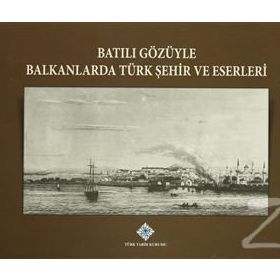 Batılı Gözüyle Balkanlarda Türk Şehir ve Eserleri - kollektif