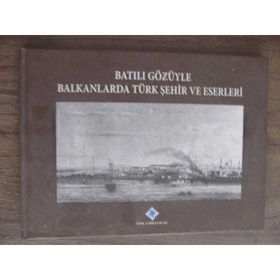 Batılı Gözüyle Balkanlarda Türk Şehir ve Eserleri - kollektif
