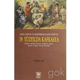 Batılı Seyyah ve Araştırmacıların Gözüyle 19. Yüzyılda Kafkasya - Ayşegül Kuş