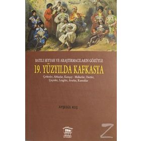 Batılı Seyyah ve Araştırmacıların Gözüyle 19. Yüzyılda Kafkasya - Ayşegül Kuş
