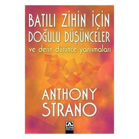 Batılı Zihin İçin Doğulu Düşünceler ve Derin Düşünce Yansımaları - Anthony Strano