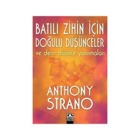 Batılı Zihin İçin Doğulu Düşünceler ve Derin Düşünce Yansımaları - Anthony Strano