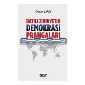 Batılı Zihniyetin Demokrasi Prangaları - Osman Aksoy